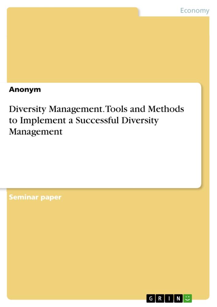 Diversity Management. Tools and Methods to Implement a Successful Diversity Management