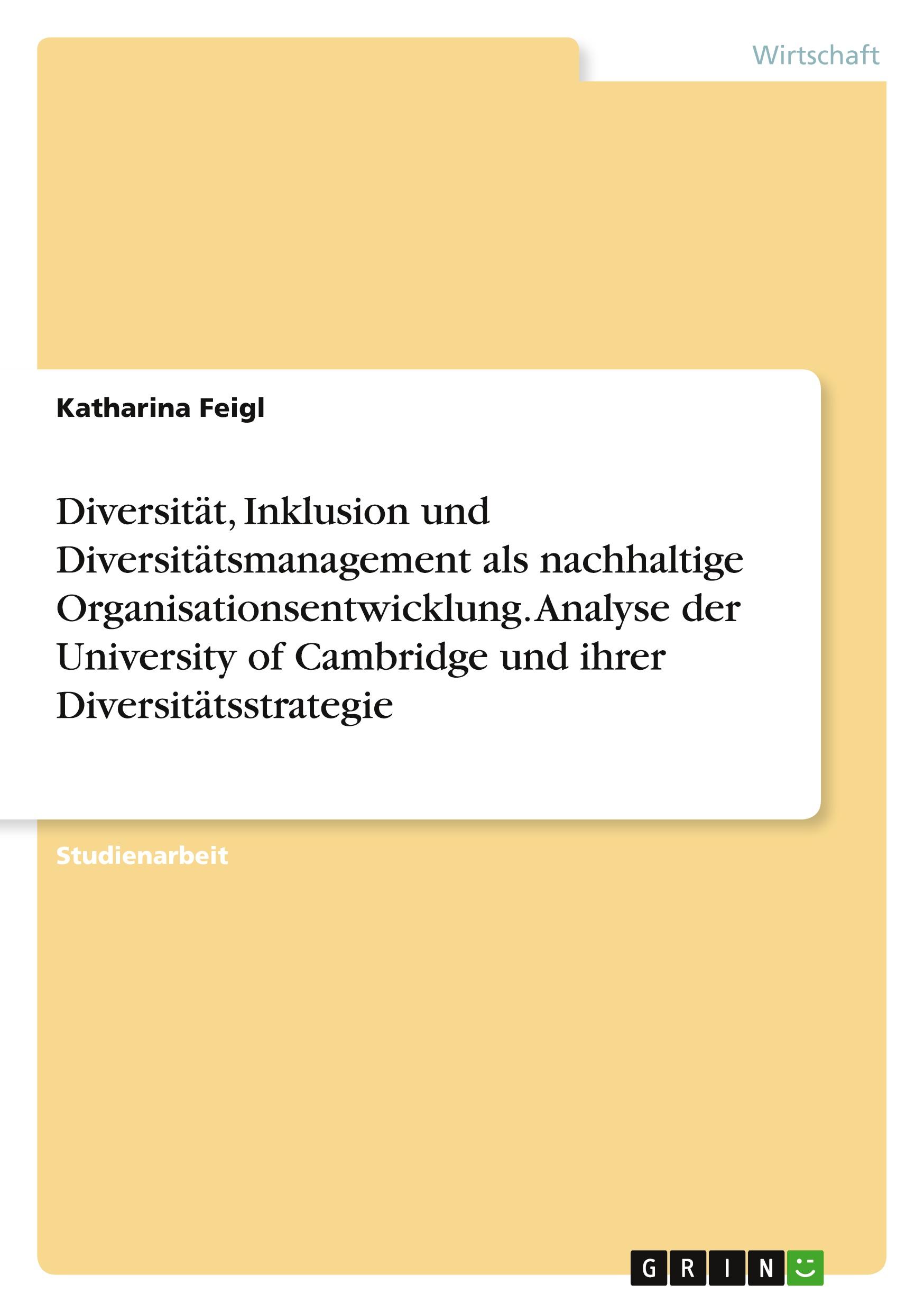 Diversität, Inklusion und Diversitätsmanagement als nachhaltige Organisationsentwicklung. Analyse der University of Cambridge und ihrer Diversitätsstrategie