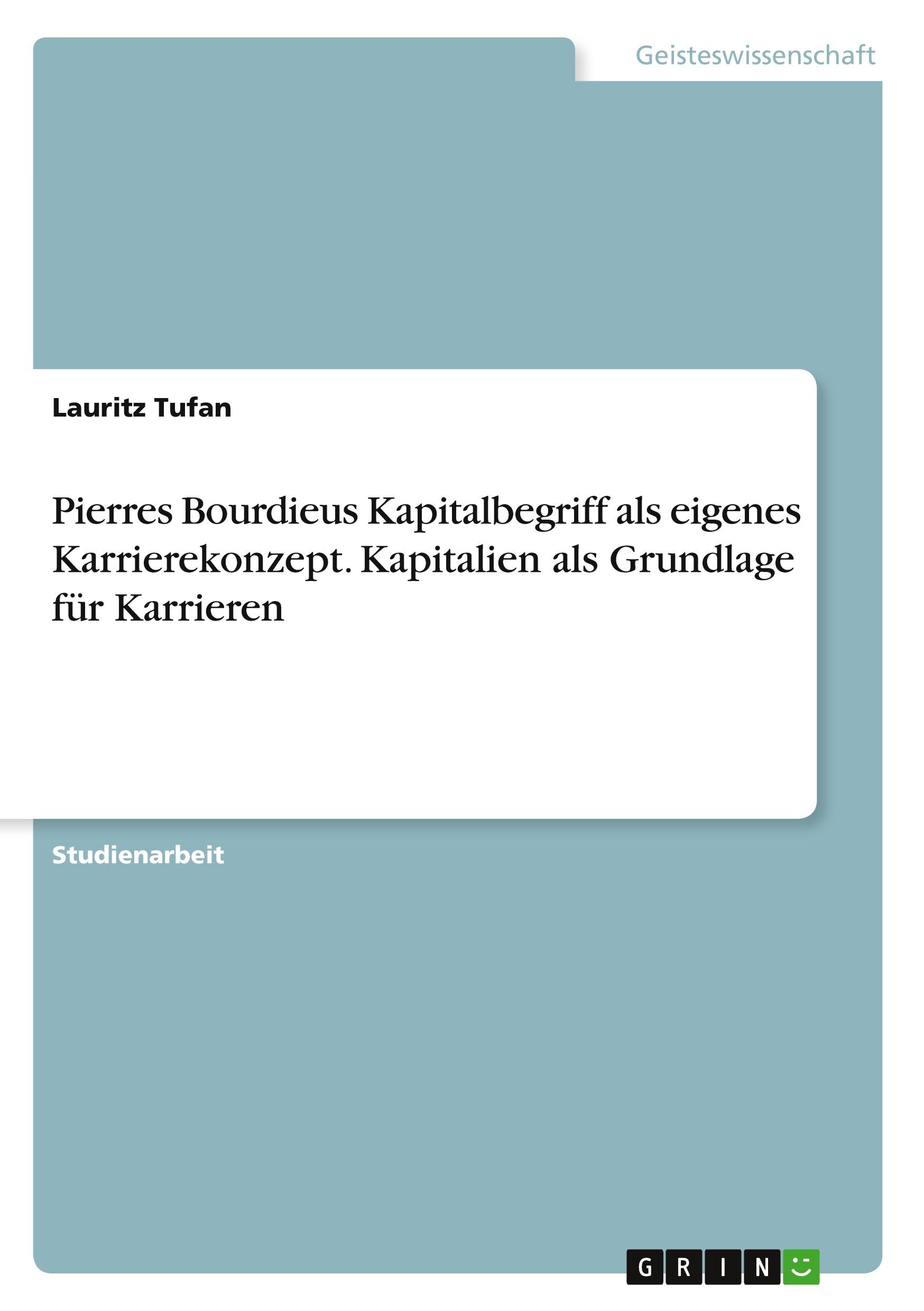 Pierres Bourdieus Kapitalbegriff als eigenes Karrierekonzept. Kapitalien als Grundlage für Karrieren