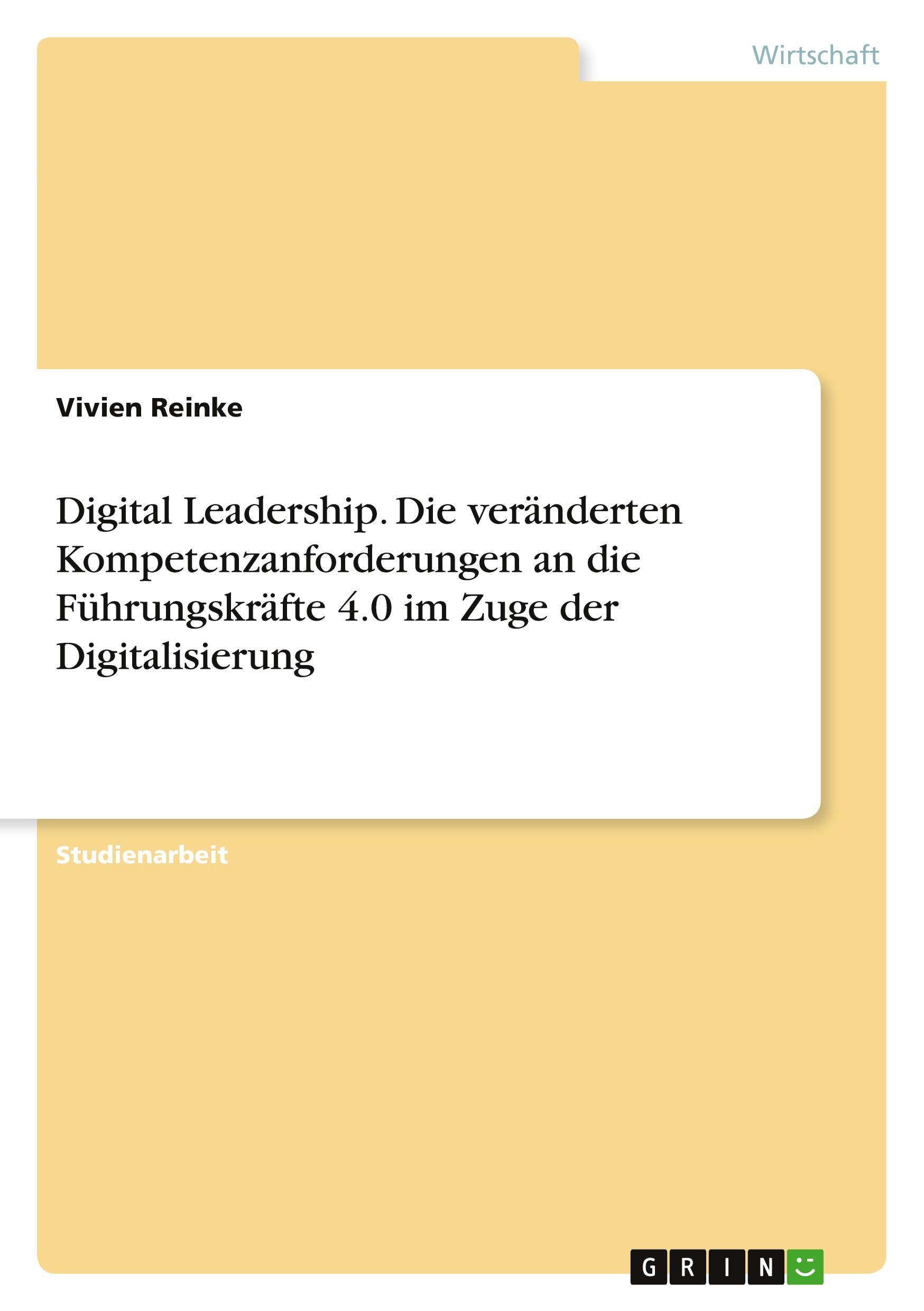 Digital Leadership. Die veränderten Kompetenzanforderungen an die Führungskräfte 4.0 im Zuge der Digitalisierung