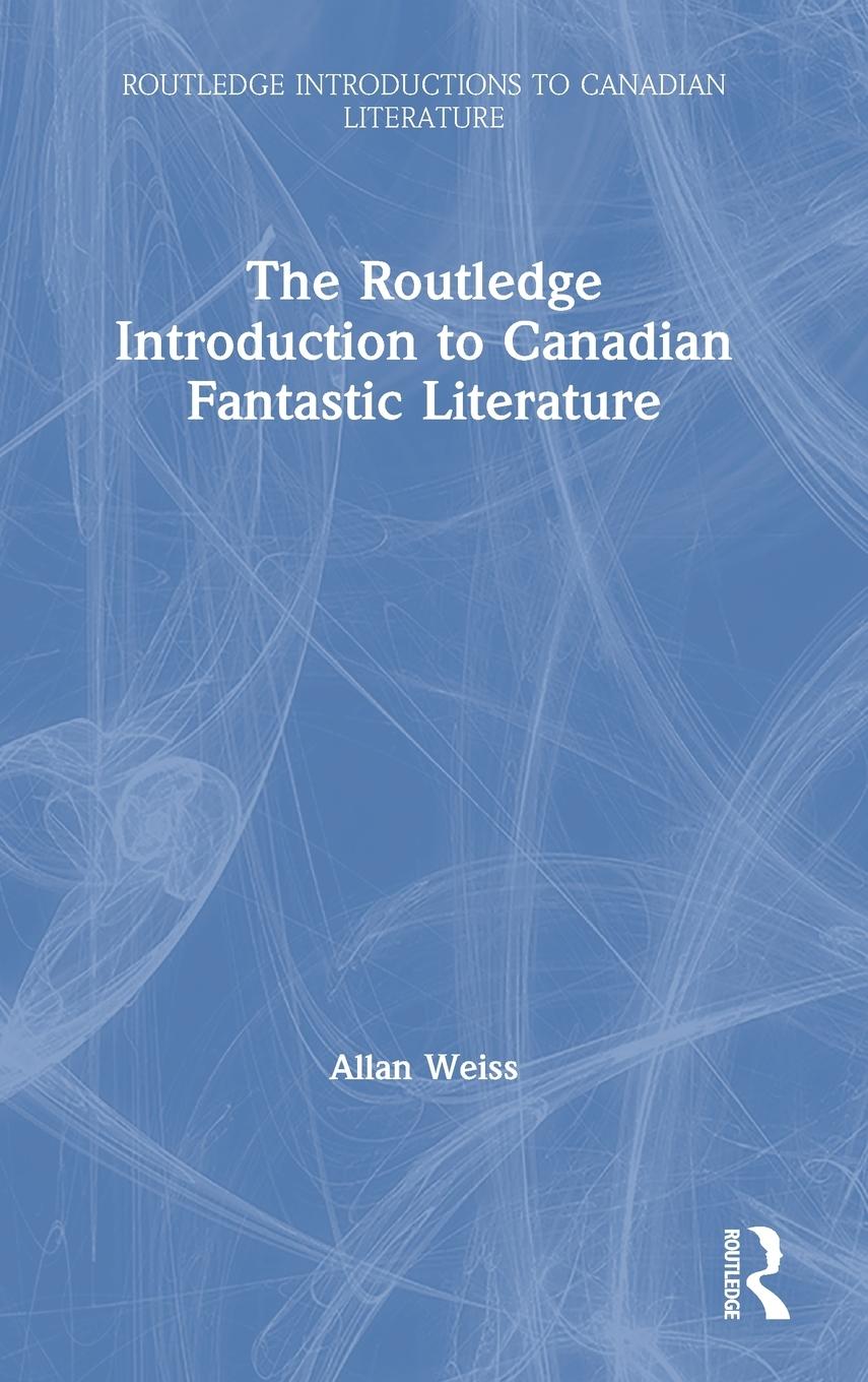 The Routledge Introduction to Canadian Fantastic Literature