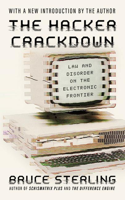 The Hacker Crackdown: Law and Disorder on the Electronic Frontier