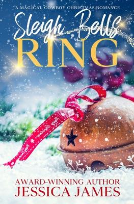 Sleigh Bells Ring: A Magical Cowboy Christmas Romance