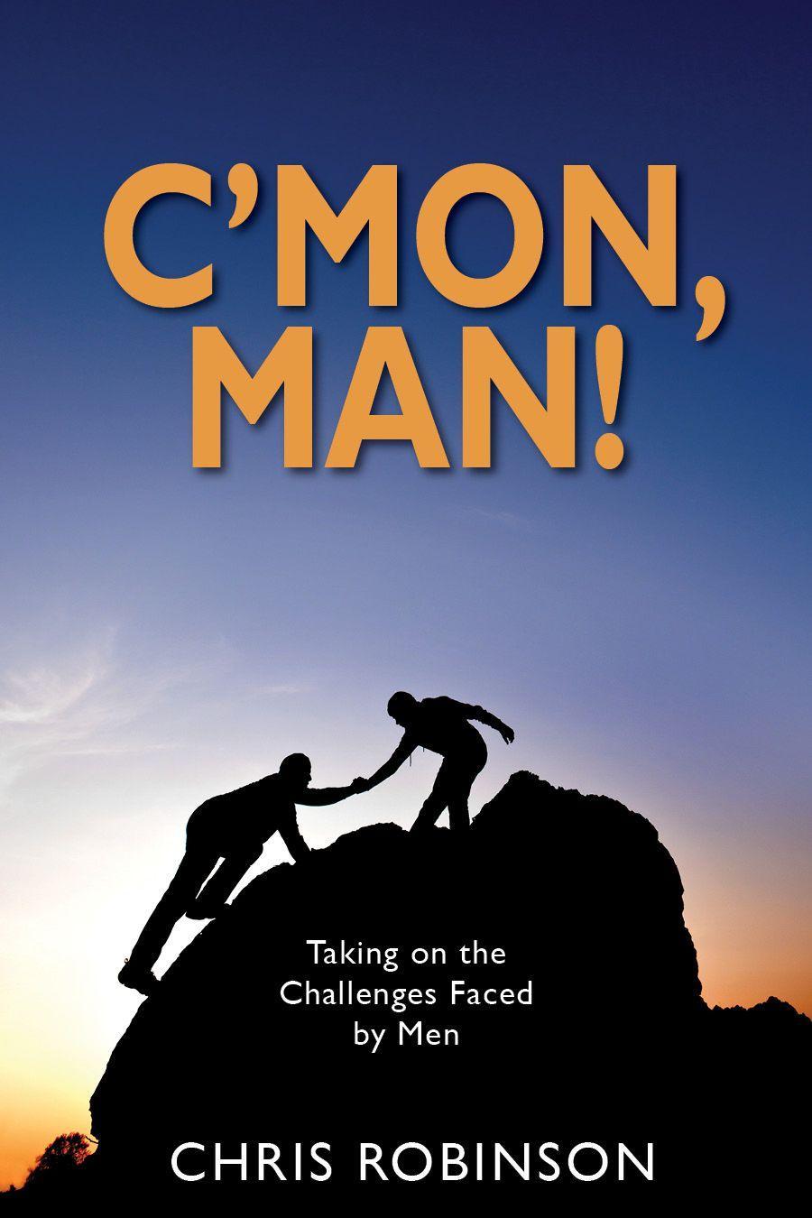 C'Mon, Man!: Taking on the Challenges Faced by Men