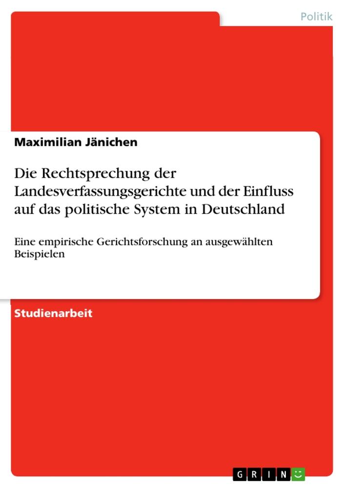 Die Rechtsprechung der Landesverfassungsgerichte und der Einfluss auf das politische System in Deutschland