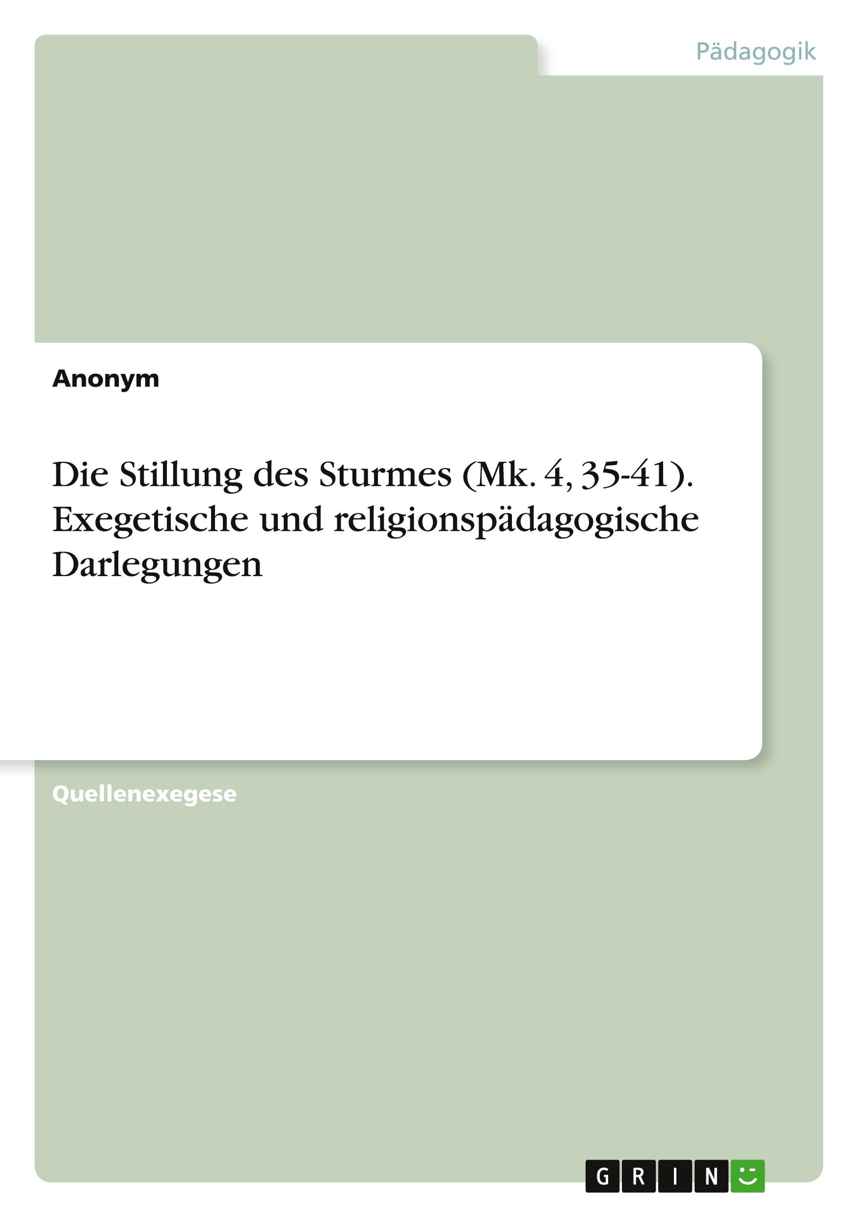 Die Stillung des Sturmes (Mk. 4, 35-41). Exegetische und religionspädagogische Darlegungen