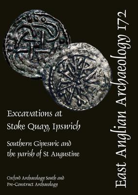 Excavations at Stoke Quay, Ipswich: Southern Gipeswic and the Parish of St Augustine