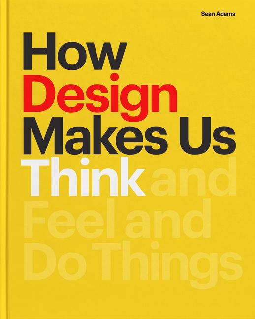 How Design Makes Us Think Hc