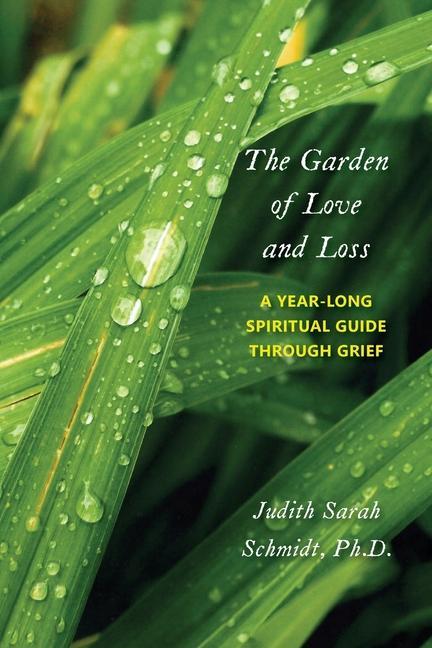 The Garden of Love and Loss: A Year-Long Spiritual Guide Through Grief