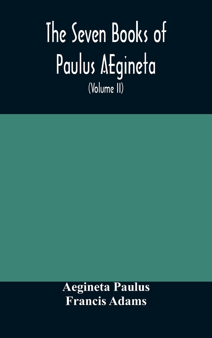 The seven books of Paulus AEgineta