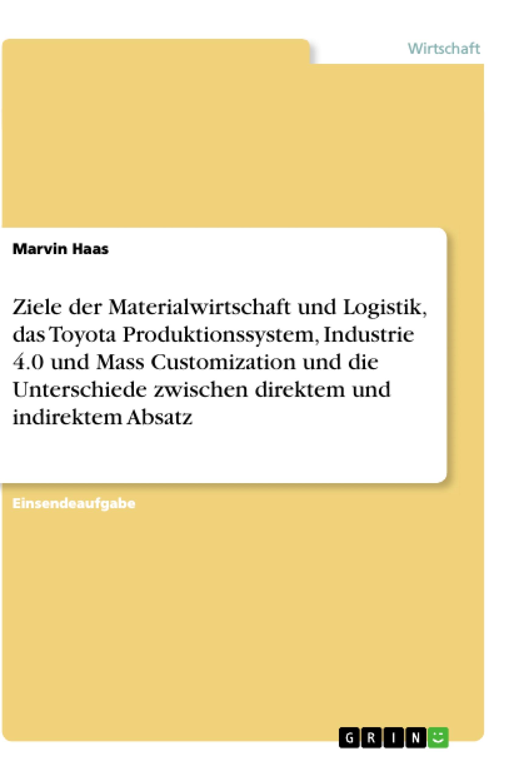 Ziele der Materialwirtschaft und Logistik, das Toyota Produktionssystem, Industrie 4.0 und Mass Customization und die Unterschiede zwischen direktem und indirektem Absatz