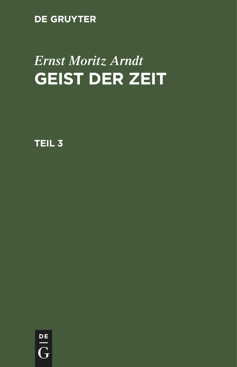 Ernst Moritz Arndt: Geist der Zeit. Teil 3