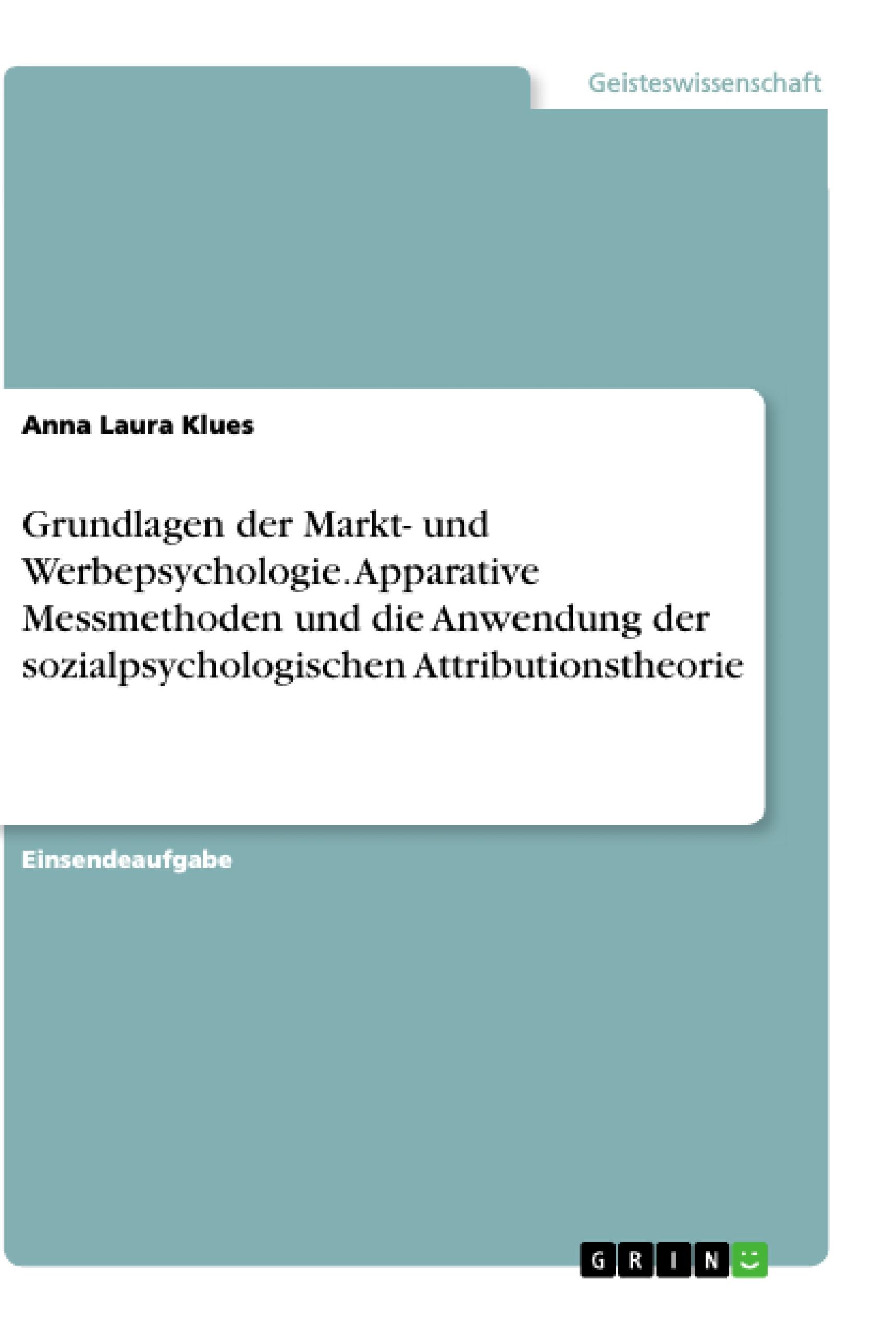 Grundlagen der Markt- und Werbepsychologie. Apparative Messmethoden und die Anwendung der sozialpsychologischen Attributionstheorie