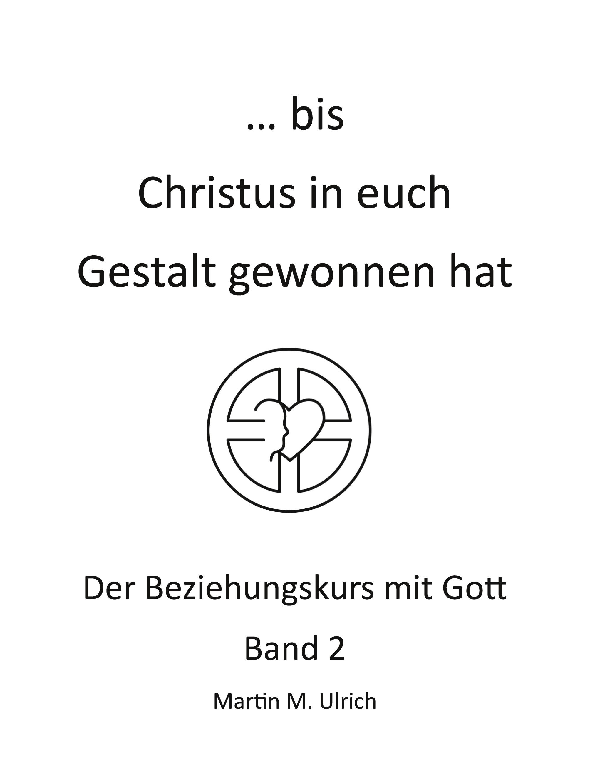 ... bis Christus in euch Gestalt gewonnen hat