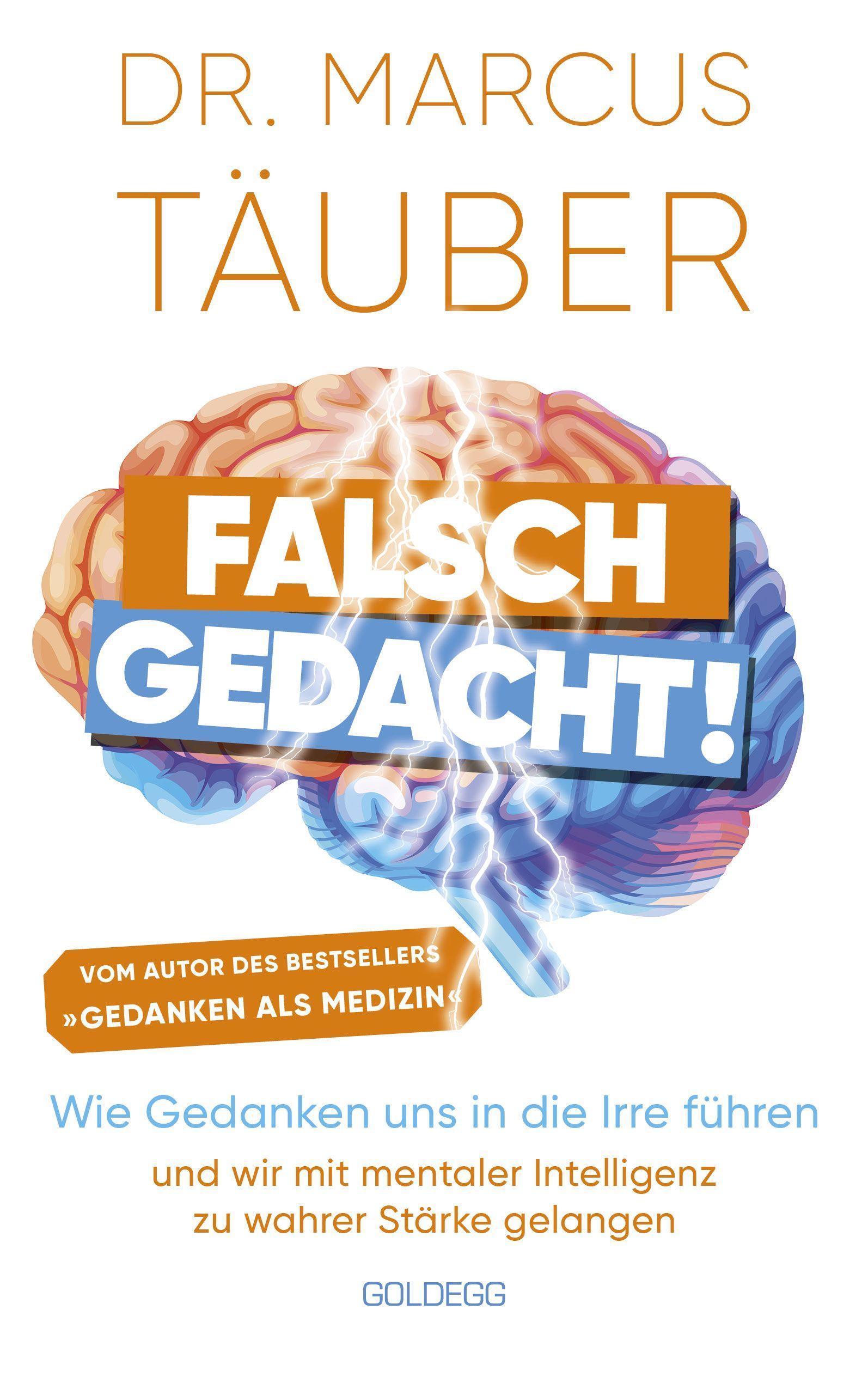 Falsch gedacht. Wie Gedanken uns in die Irre führen - und wir mit mentaler Intelligenz zu wahrer Stärke gelangen. Mentaltraining mit der Erfolgsformel des renommierten Neurobiologen!