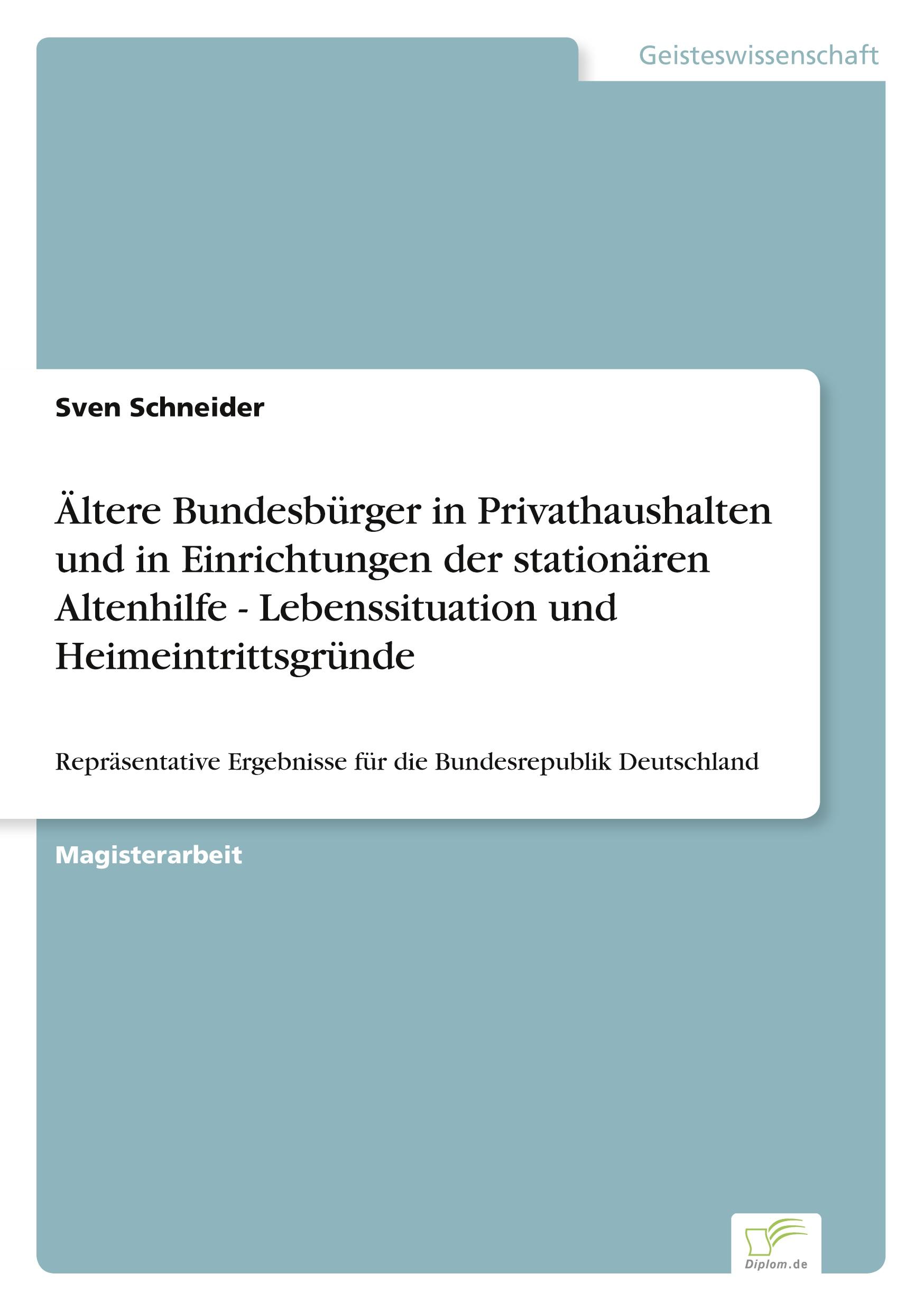 Ältere Bundesbürger in Privathaushalten und in Einrichtungen der stationären Altenhilfe - Lebenssituation und Heimeintrittsgründe