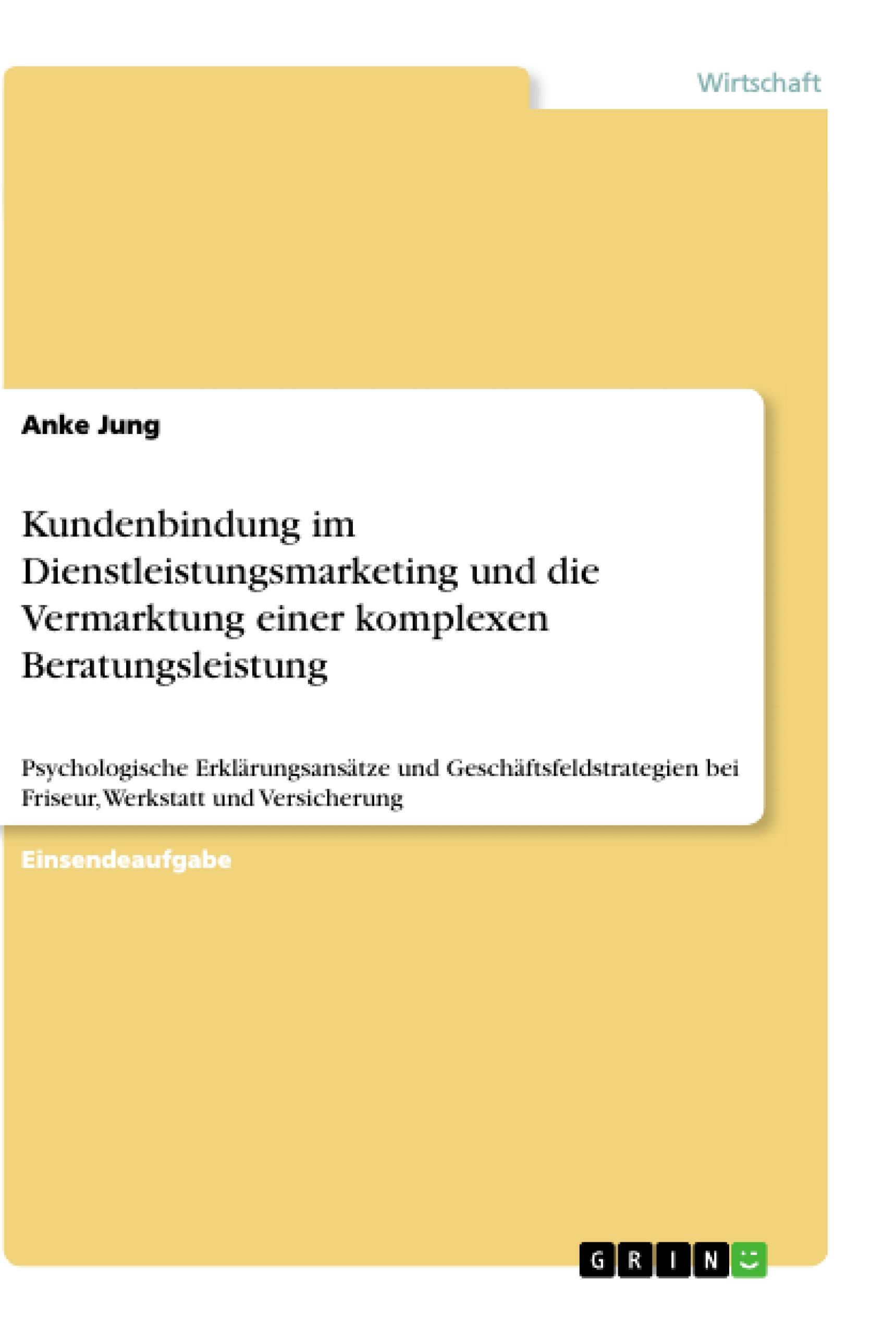 Kundenbindung im Dienstleistungsmarketing und die Vermarktung einer komplexen Beratungsleistung