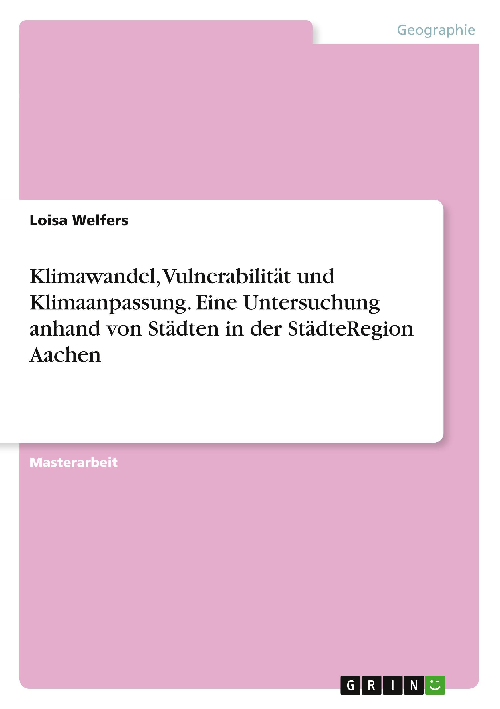 Klimawandel, Vulnerabilität und Klimaanpassung. Eine Untersuchung anhand von Städten in der StädteRegion Aachen