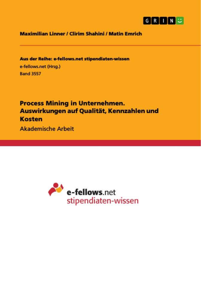 Process Mining in Unternehmen.  Auswirkungen auf Qualität, Kennzahlen und  Kosten