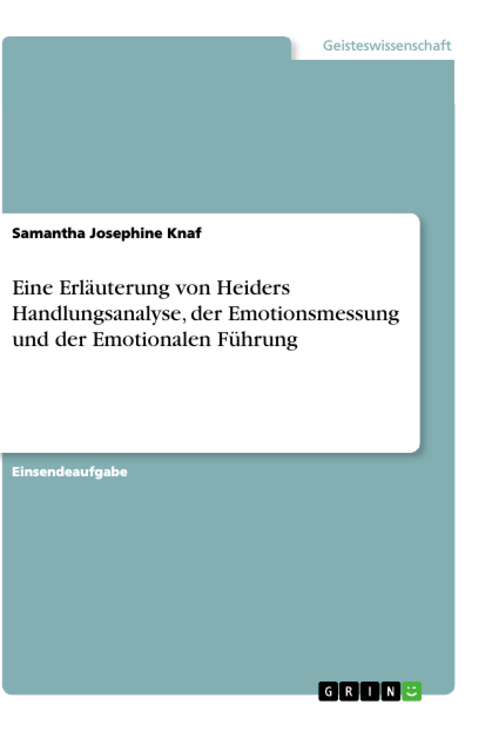 Eine Erläuterung von Heiders Handlungsanalyse, der Emotionsmessung und der Emotionalen Führung