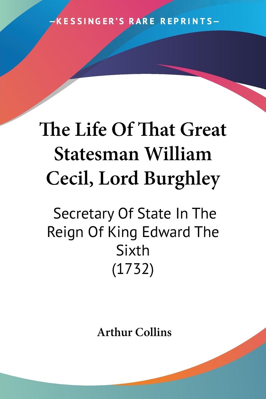 The Life Of That Great Statesman William Cecil, Lord Burghley