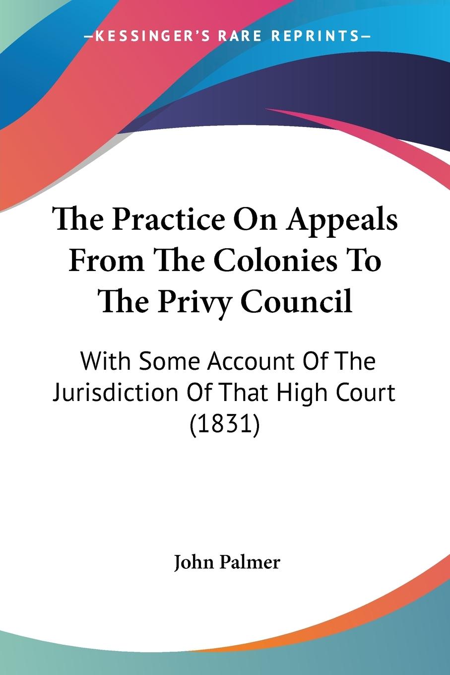 The Practice On Appeals From The Colonies To The Privy Council