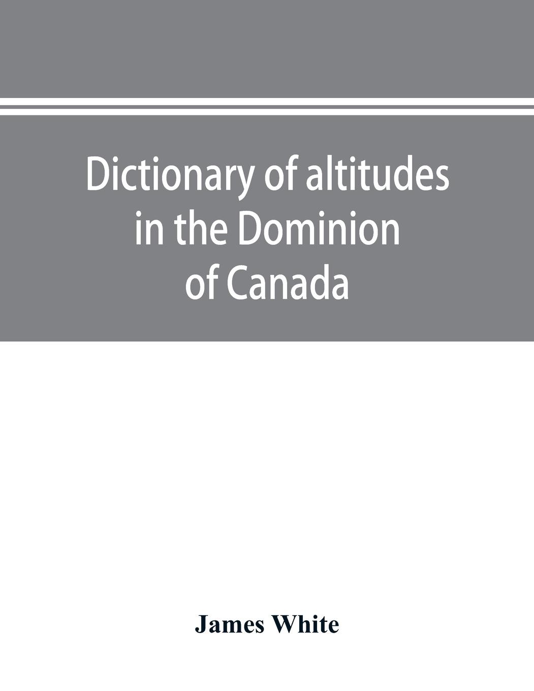 Dictionary of altitudes in the Dominion of Canada