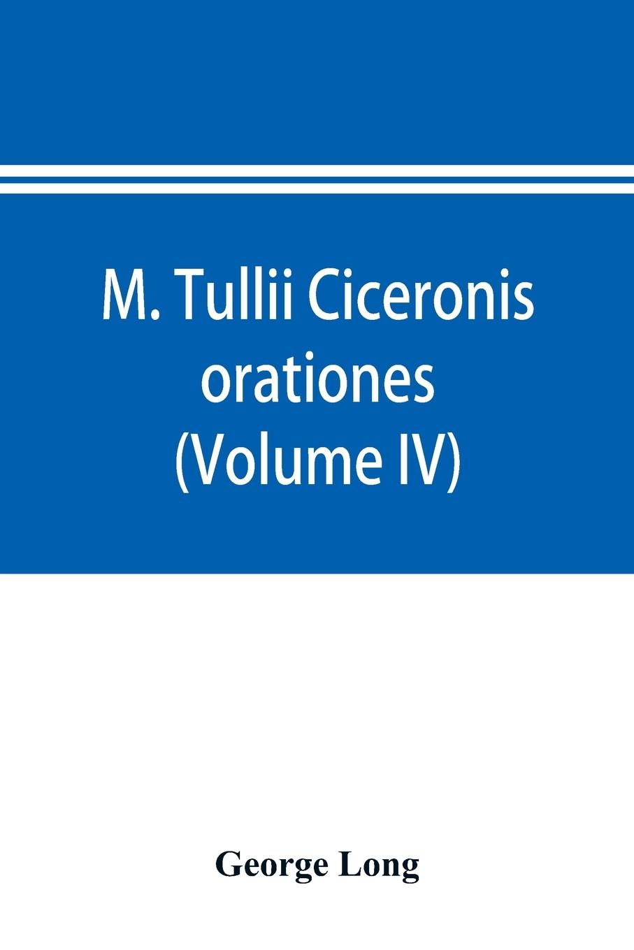 M. Tullii Ciceronis orationes (Volume IV)