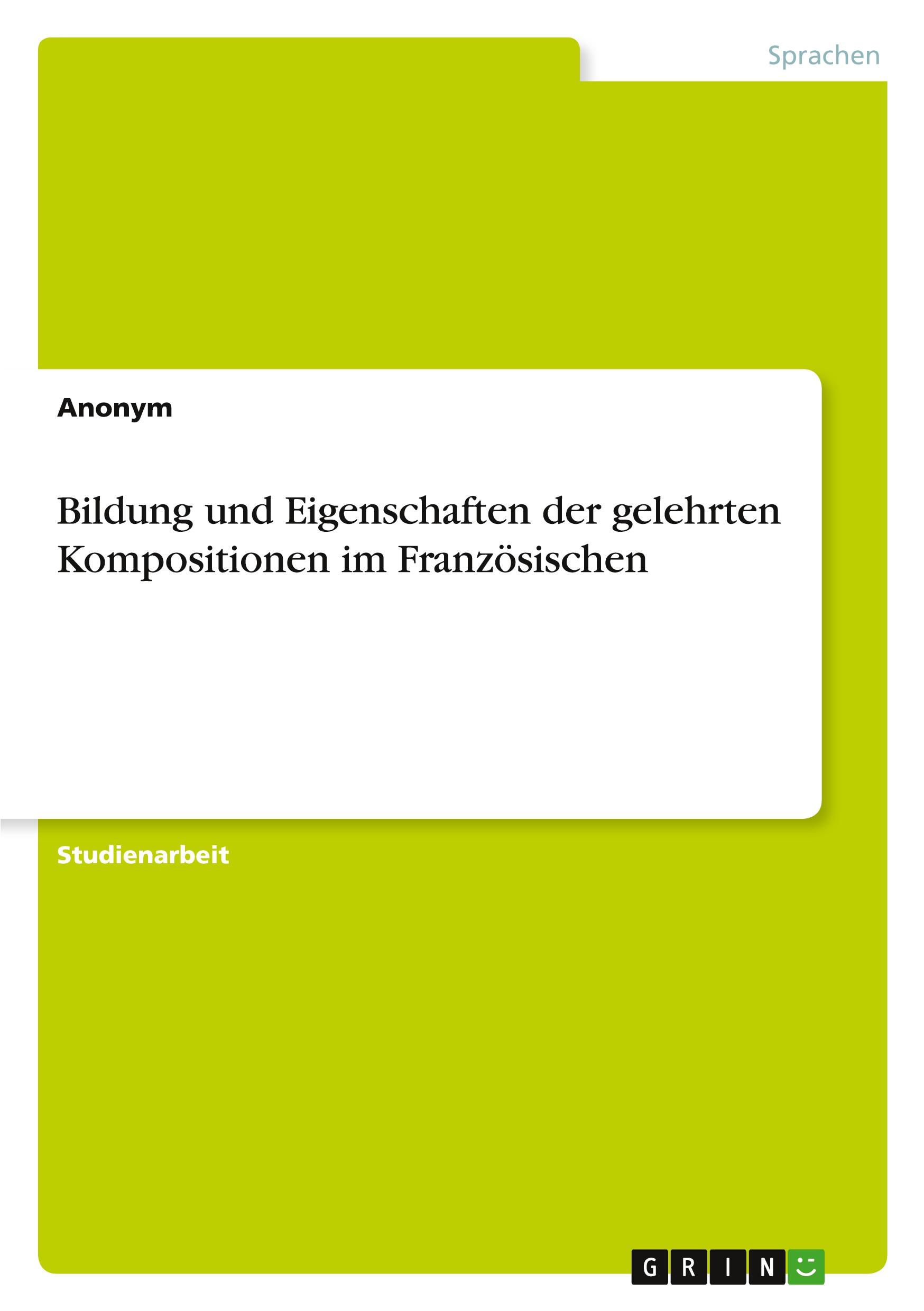 Bildung und Eigenschaften der gelehrten Kompositionen im Französischen