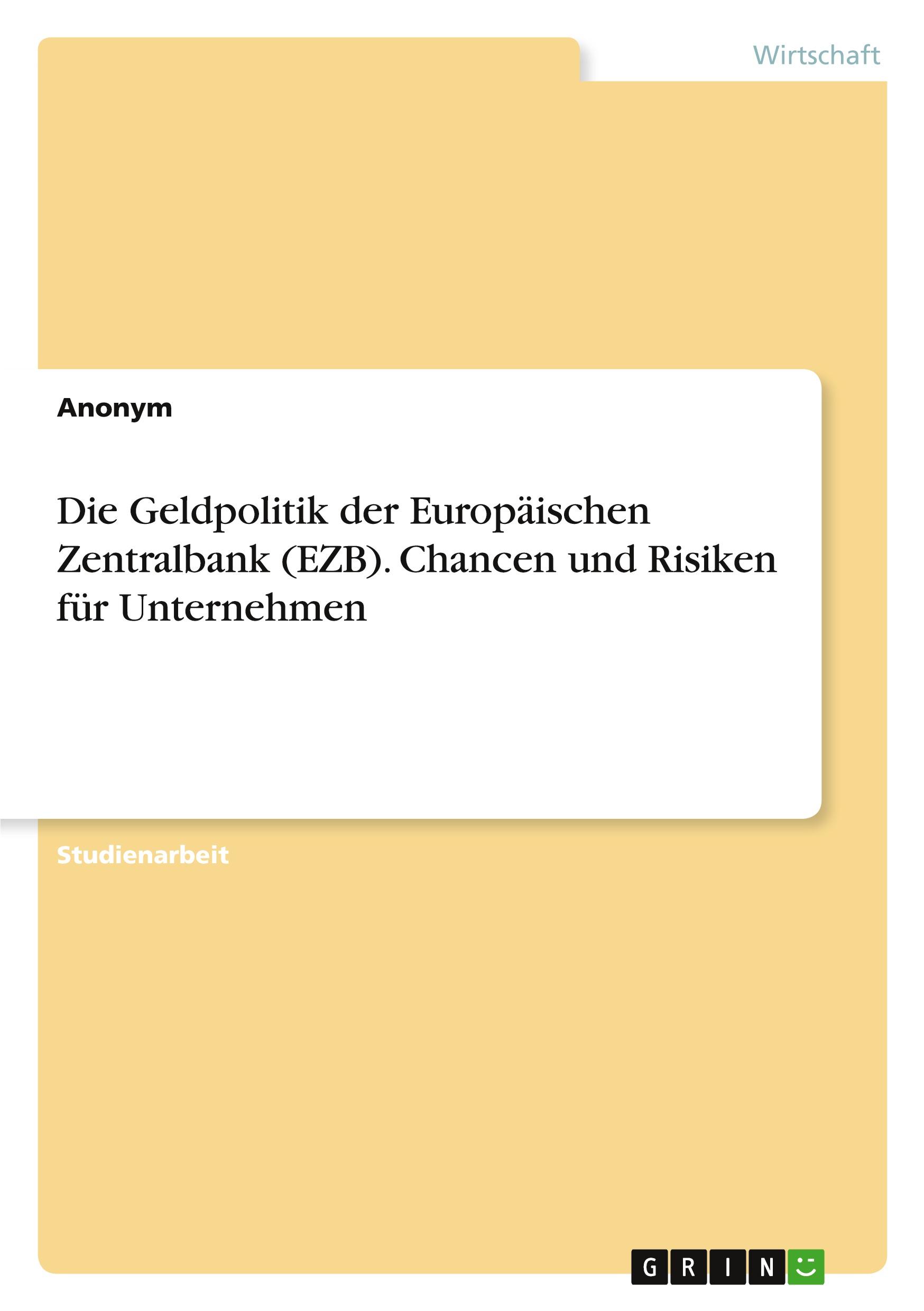 Die Geldpolitik der Europäischen Zentralbank (EZB). Chancen und Risiken für Unternehmen