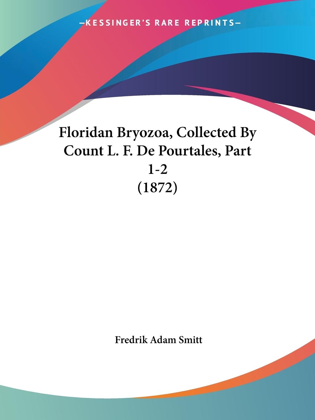 Floridan Bryozoa, Collected By Count L. F. De Pourtales, Part 1-2 (1872)