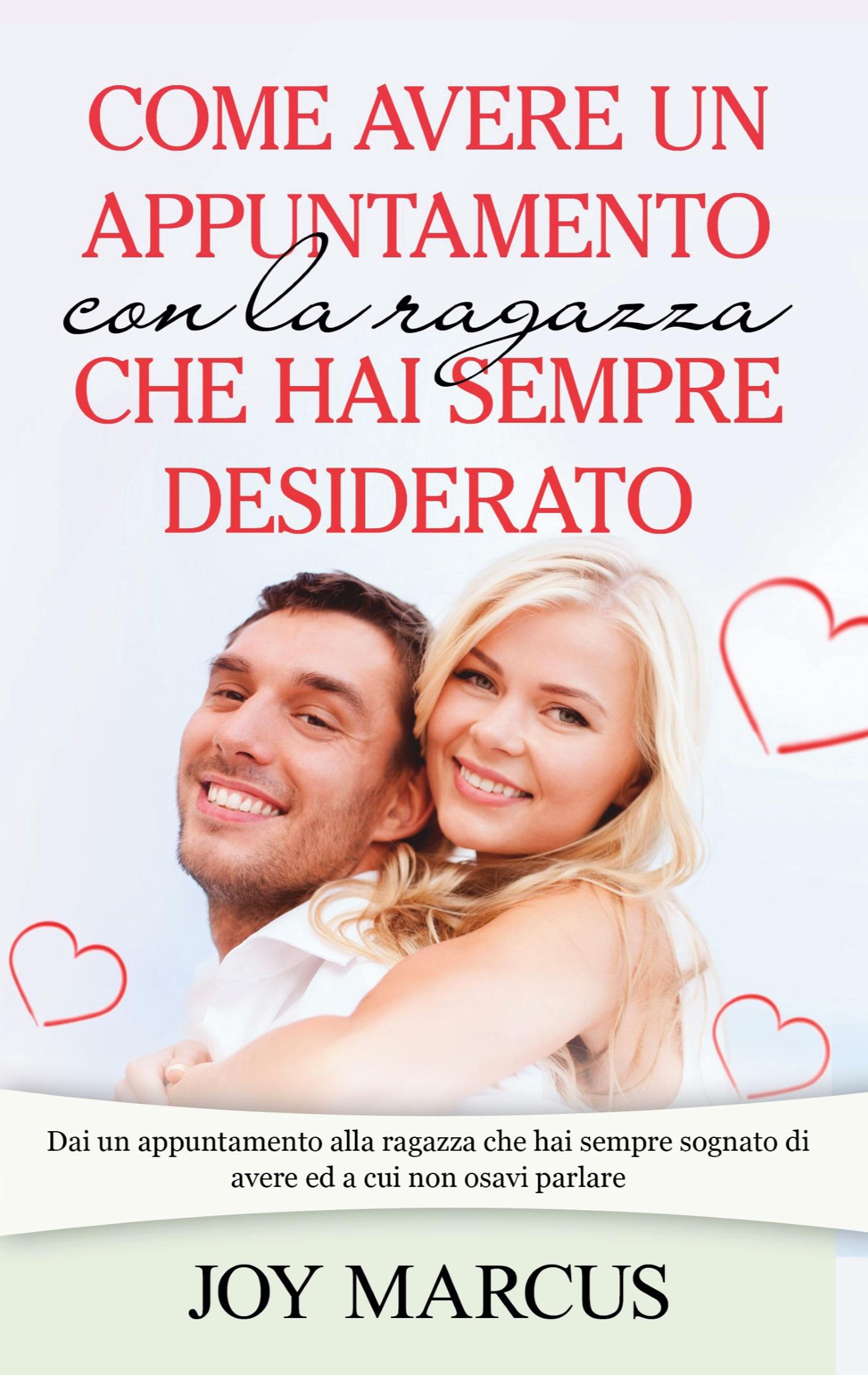 Come avere un appuntamento con la ragazza che hai sempre desiderato