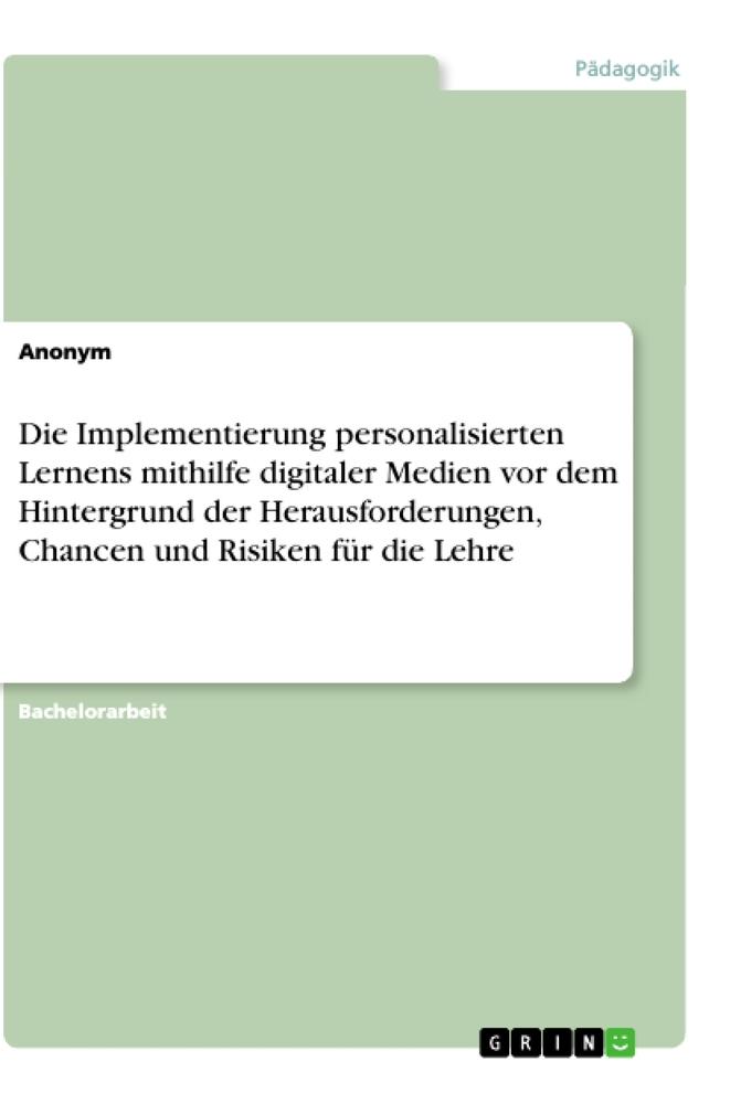 Die Implementierung personalisierten Lernens mithilfe digitaler Medien vor dem Hintergrund der Herausforderungen, Chancen und Risiken für die Lehre