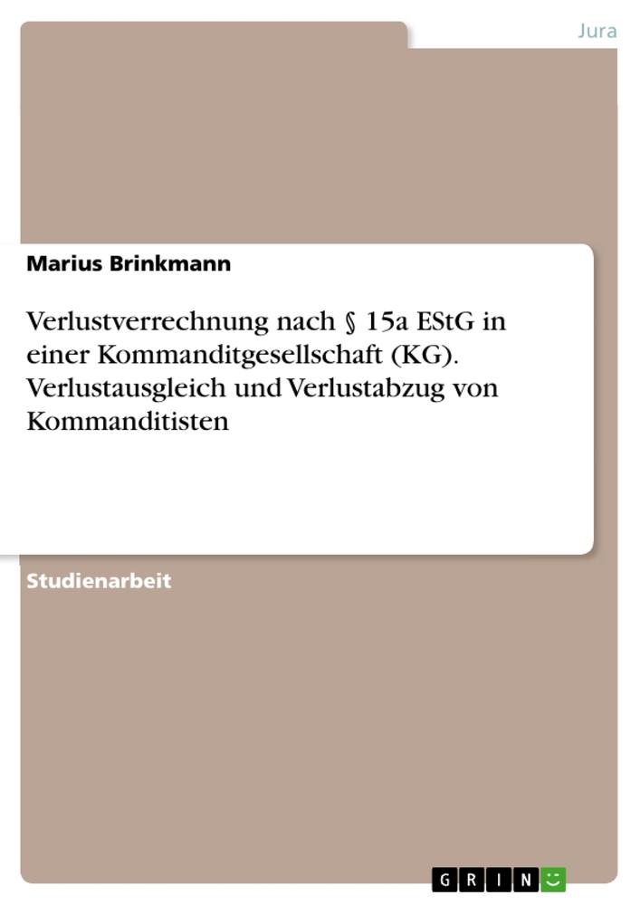 Verlustverrechnung nach § 15a EStG in einer Kommanditgesellschaft (KG). Verlustausgleich und Verlustabzug von Kommanditisten