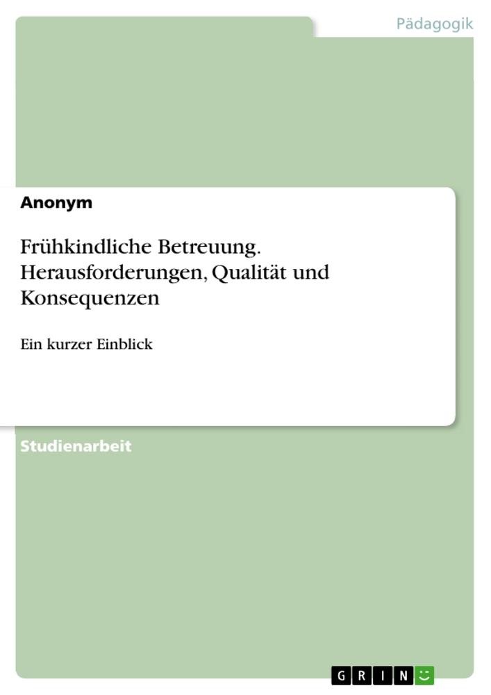 Frühkindliche Betreuung. Herausforderungen, Qualität und Konsequenzen