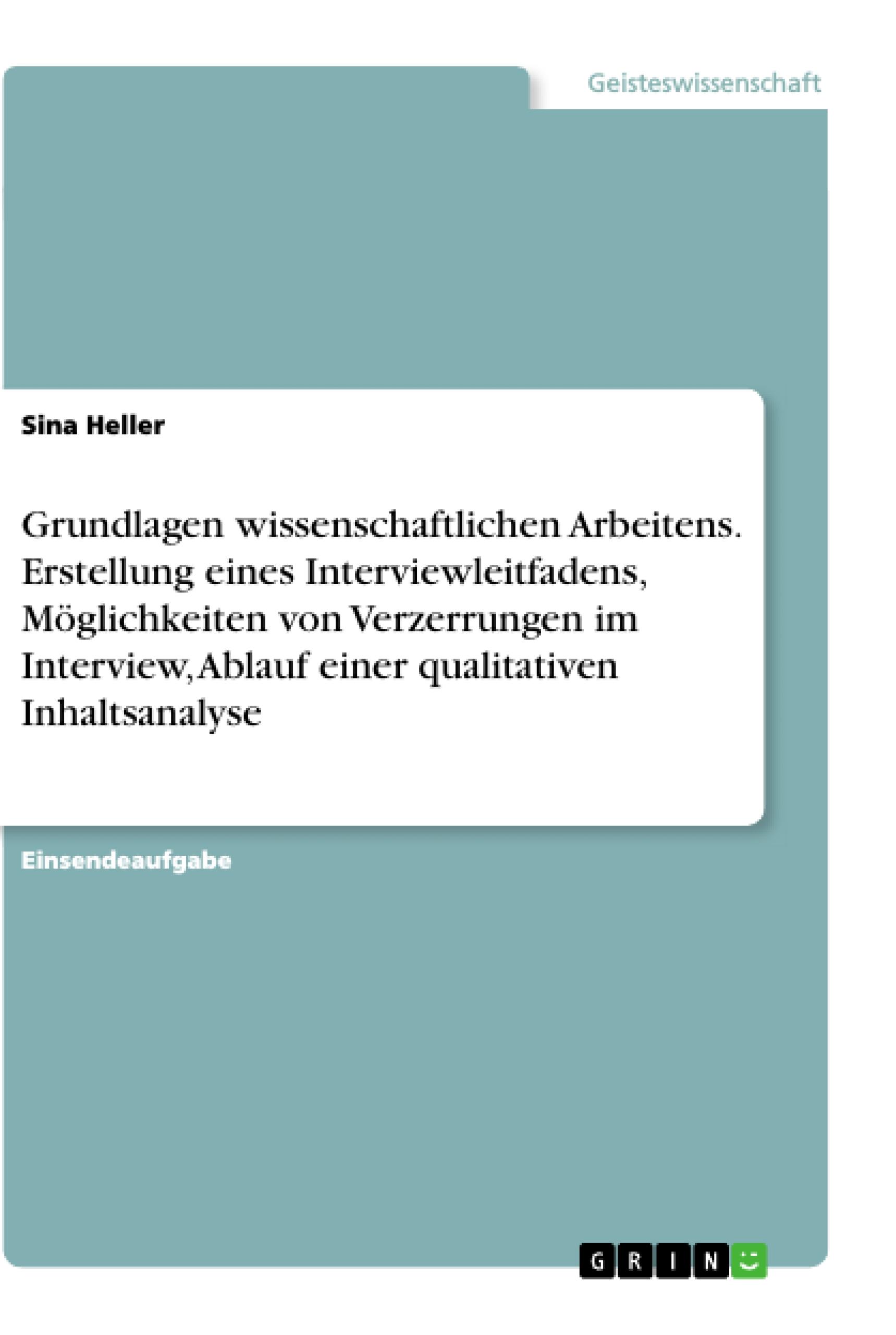 Grundlagen wissenschaftlichen Arbeitens. Erstellung eines Interviewleitfadens, Möglichkeiten von Verzerrungen im Interview, Ablauf einer qualitativen Inhaltsanalyse