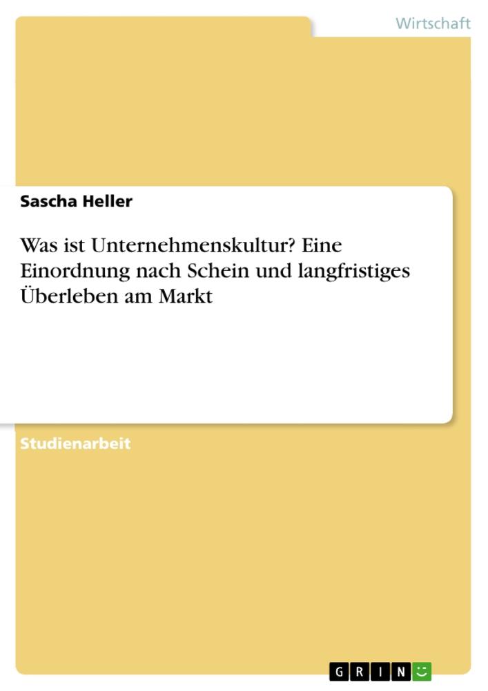 Was ist Unternehmenskultur? Eine Einordnung nach Schein und langfristiges Überleben am Markt