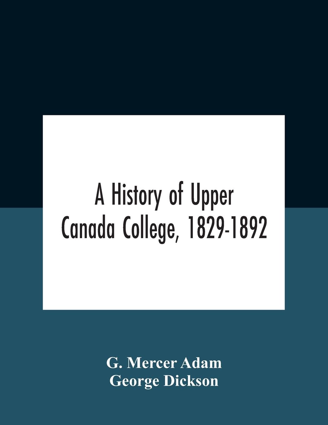 A History Of Upper Canada College, 1829-1892