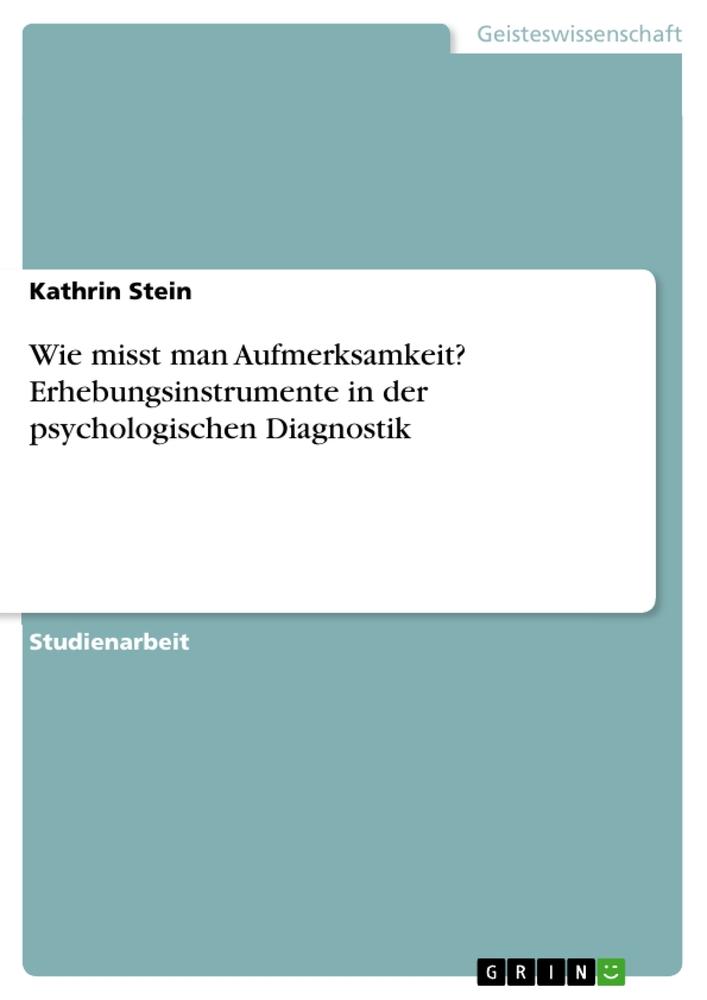 Wie misst man Aufmerksamkeit? Erhebungsinstrumente in der psychologischen Diagnostik