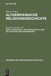 Einleitung ¿ die Vorgeschichtliche Zeit. Religion der Südgermanen