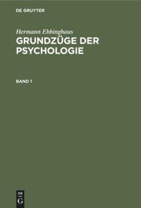 Hermann Ebbinghaus: Grundzüge der Psychologie. Band 1