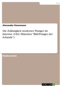 Die Zulässigkeit moderner Pranger im Internet. (OLG München "Bild-Pranger der Schande")