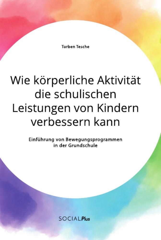 Wie körperliche Aktivität die schulischen Leistungen von Kindern verbessern kann. Einführung von Bewegungsprogrammen in der Grundschule