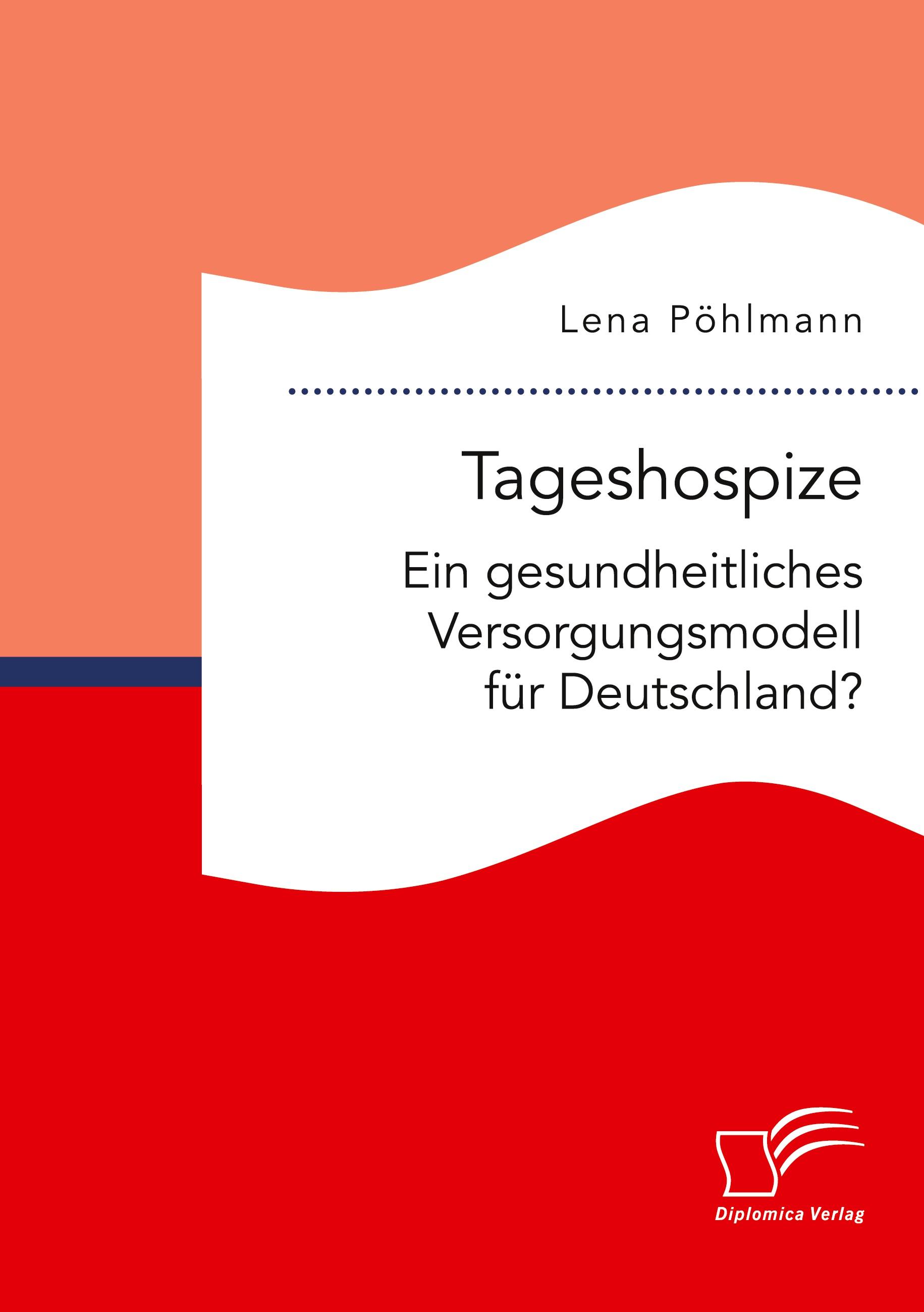 Tageshospize. Ein gesundheitliches Versorgungsmodell für Deutschland?