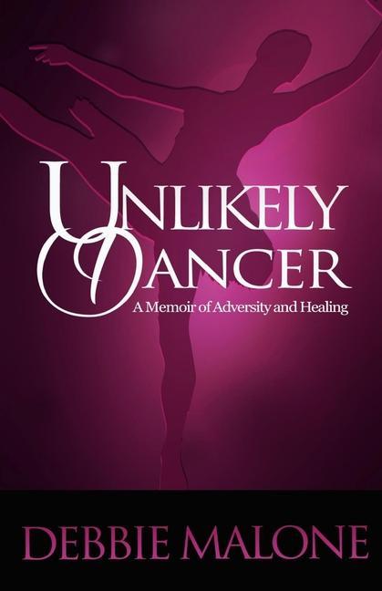 Unlikely Dancer: A Memoir of Adversity and Healing