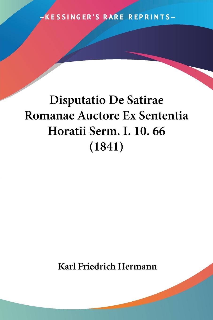 Disputatio De Satirae Romanae Auctore Ex Sententia Horatii Serm. I. 10. 66 (1841)