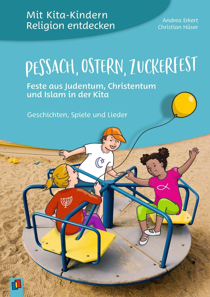 Mit Kita-Kindern Religion entdecken: Pessach, Ostern, Zuckerfest - Feste aus Judentum, Christentum und Islam in der Kita