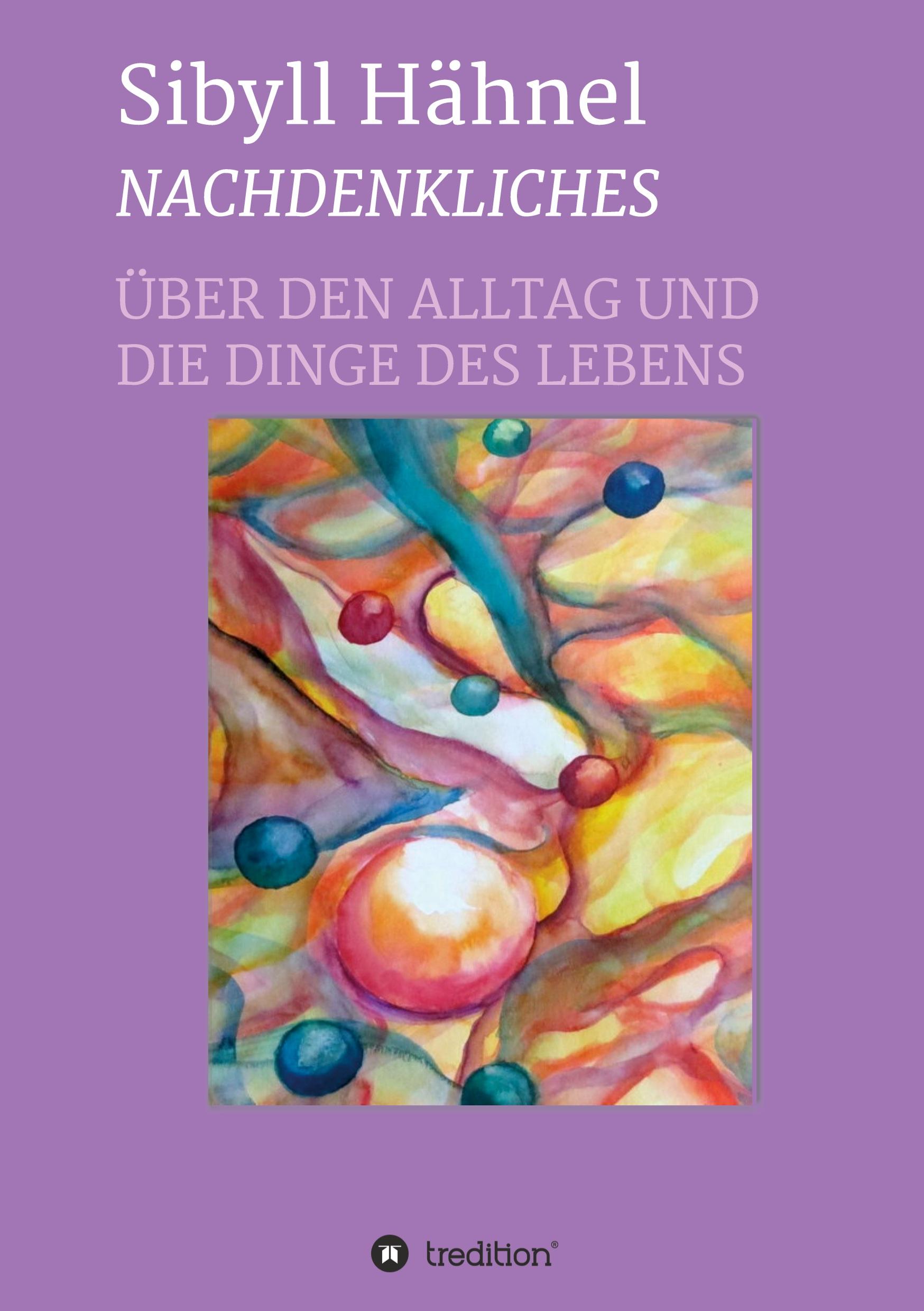 Nachdenkliches - Über den Alltag und die Dinge des Lebens