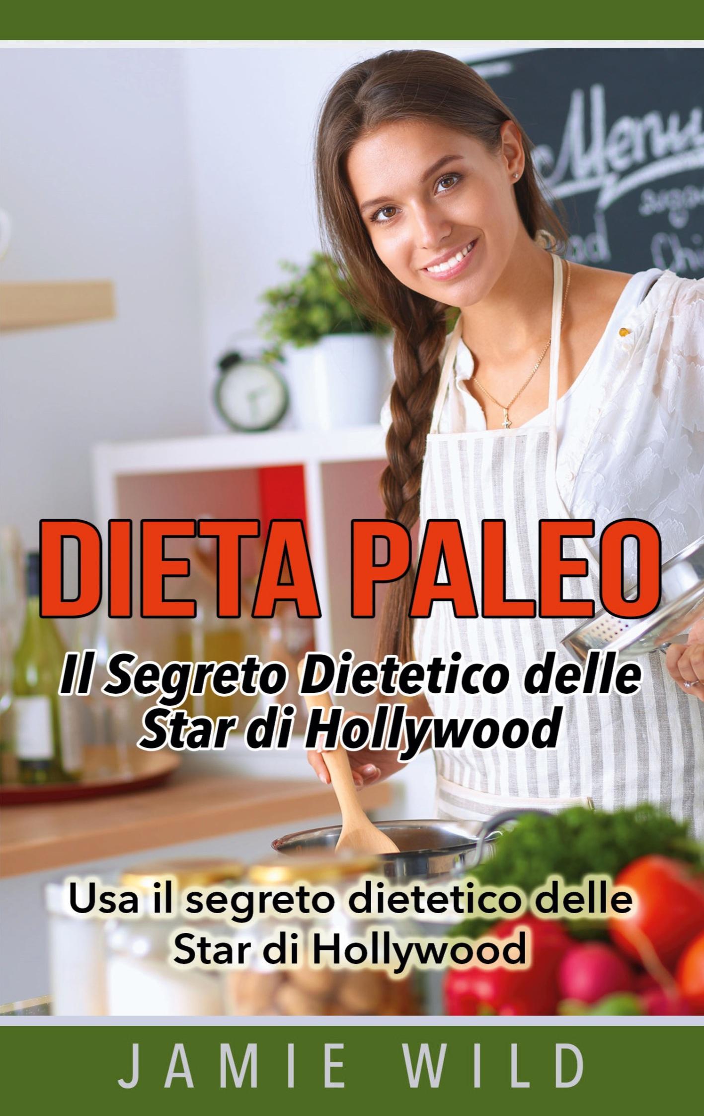 Dieta Paleo - Il Segreto Dietetico delle Star di Hollywood