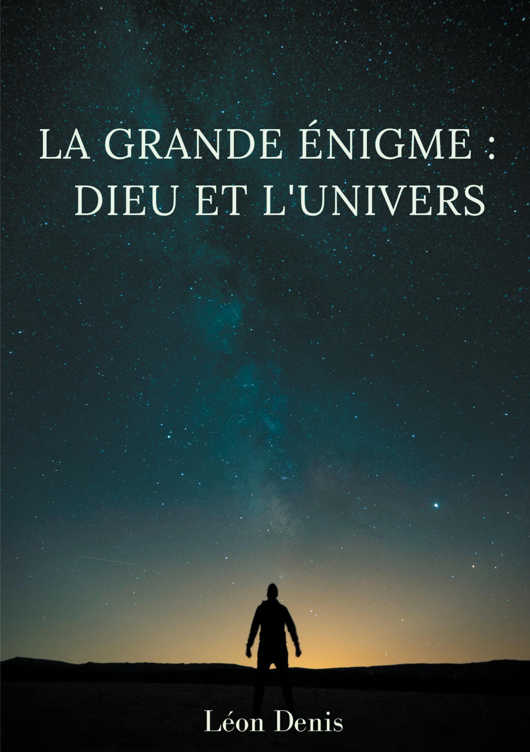 La grande énigme : Dieu et l'univers